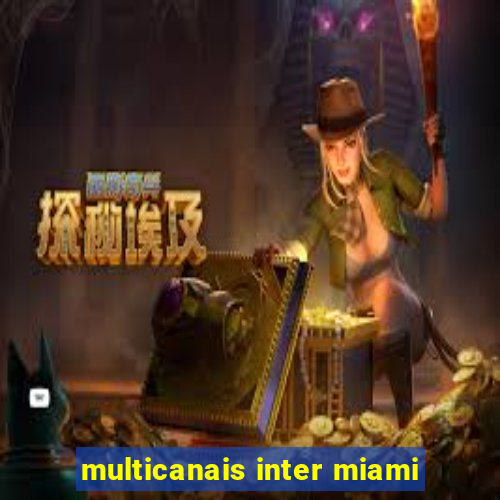 multicanais inter miami